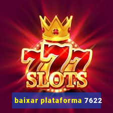 baixar plataforma 7622